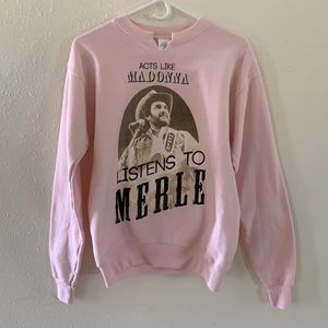 “Acts like Madonna Listens to Merle” sweatshirt